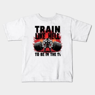 Motivational Gym: Train Like Hell to Be in the 1% Kids T-Shirt